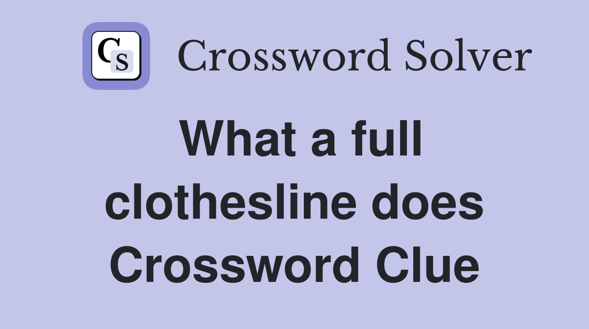 What a full clothesline does Crossword Clue Answers Crossword Solver